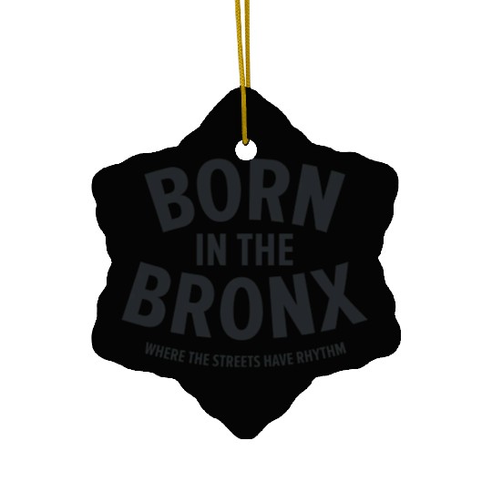 Born in the Bronx Where the Streets Ha Ceramic Ornaments