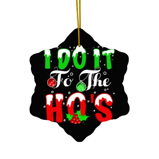 I Do It For The Hos nature Ceramic Ornaments