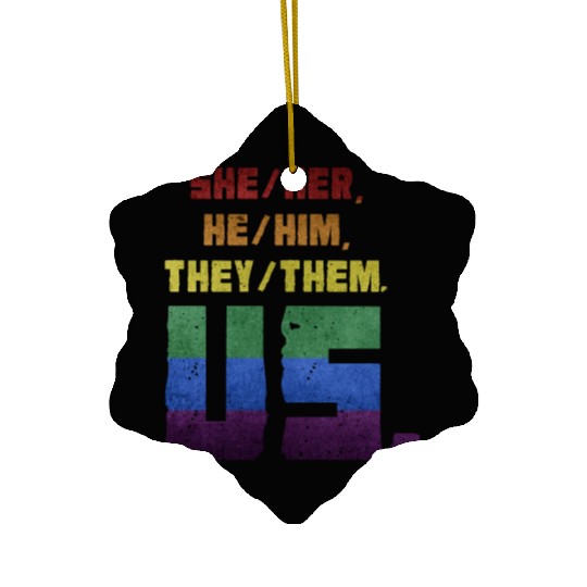 She/Her, He/Him, They/Them. Us. Ceramic Ornaments
