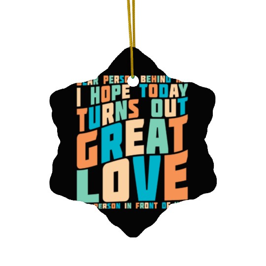 Dear Person Behind Me I Hope Today Positive Retro Ceramic Ornaments