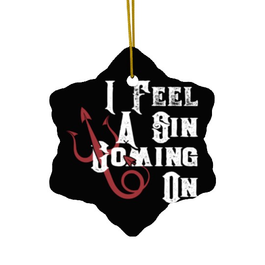 I Feel Sin Coming On Saying Ceramic Ornaments