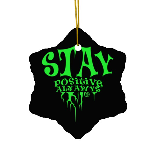 stay positive Ceramic Ornaments