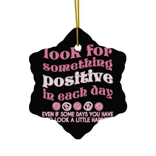 Look For Something Positive In Each Day Pinky Ceramic Ornaments