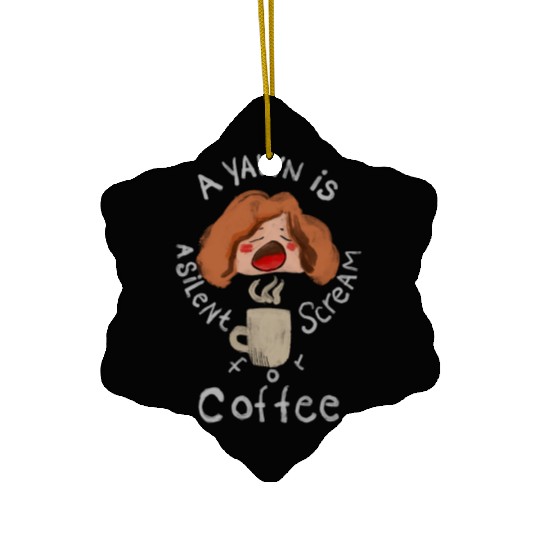 A Yawn is a Silent Scream for Coffee Ceramic Ornaments