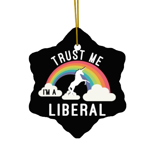 Trust Me I m A Liberal Ceramic Ornaments
