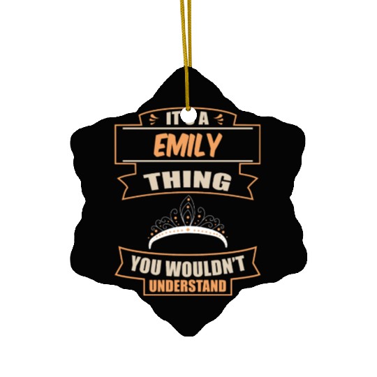 It A Emily Thing You Wouldn t Understand Women Ceramic Ornaments