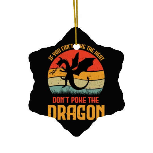 If You Can't Take The Heat Don't Poke The Dragon Ceramic Ornaments