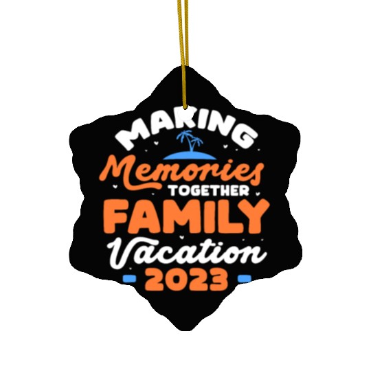 Making Memories Together Family Vacation 2023 Ceramic Ornaments