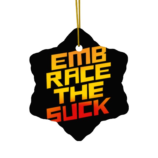 Embrace The Suck 4 Ceramic Ornaments