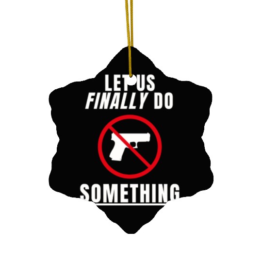 Let us Finally Do Something hippie Ceramic Ornaments