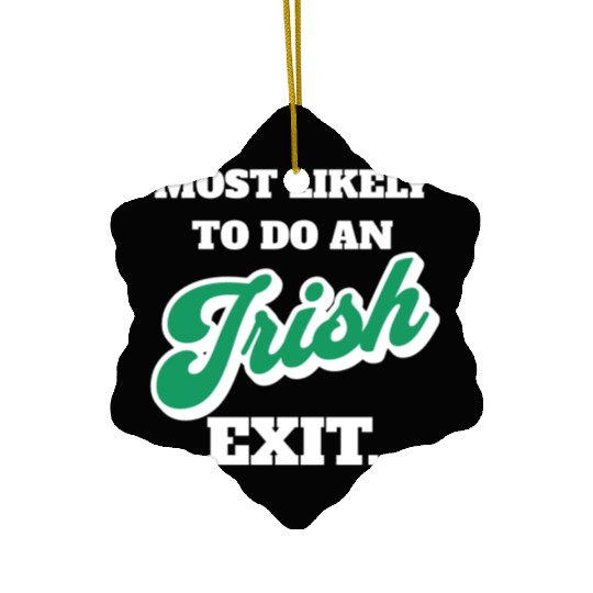 St Patricks Day Most Likely To Do An Irish Exit Ceramic Ornaments