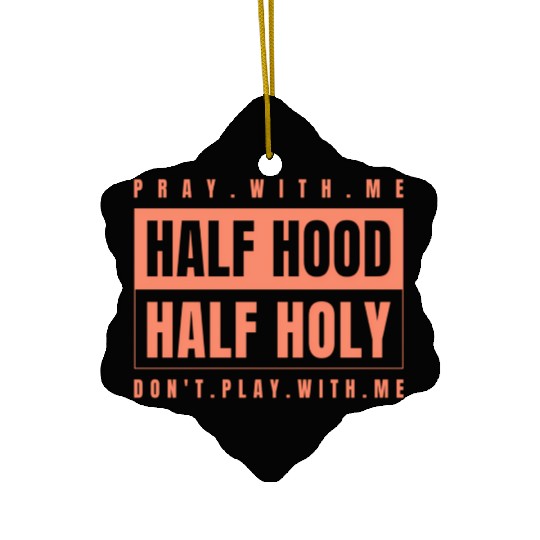 Half Hood Half Holy - Pray With Me Don'T Play Ceramic Ornaments