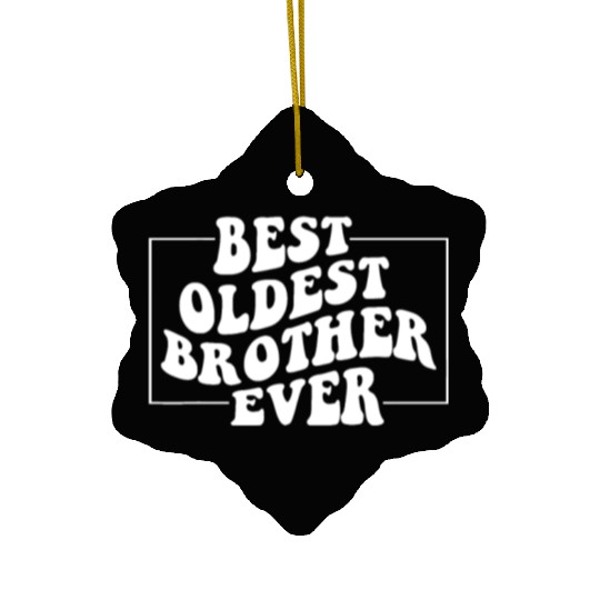 Best Oldest Brother Ever, Funny Big Brother Older Ceramic Ornaments