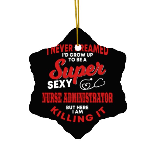 Funny Nurse Administrator Saying Nursing Ceramic Ornaments