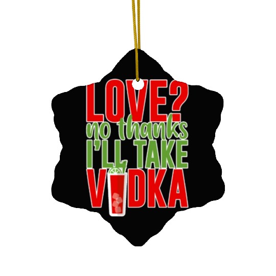 Love, No Thanks, I'll Take Vodka 2 Ceramic Ornaments