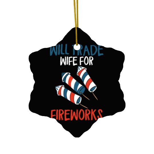 Will Trade Wife For Fireworks Funny 4th Of Julytra Ceramic Ornaments