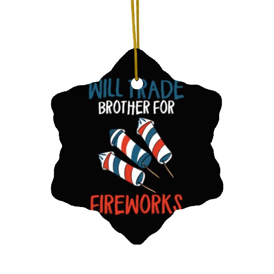 Will Trade Brother For Fireworks Funny 4th Of July Ceramic Ornaments