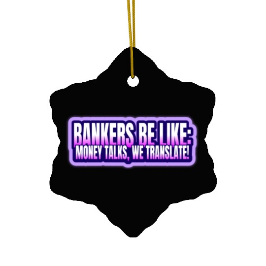 Bankers be like Money talks we translate Ceramic Ornaments