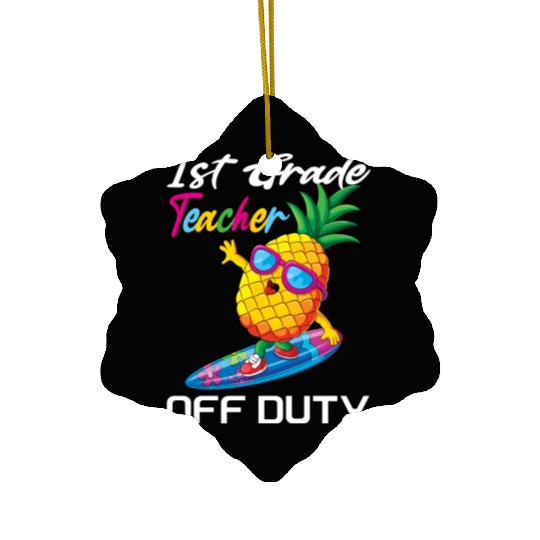 First Grade Teacher Off Duty Funny Summer Vacation Ceramic Ornaments
