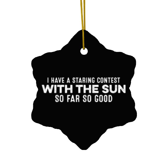 I Have A Staring Contest With The Sun Slogan Chill Ceramic Ornaments