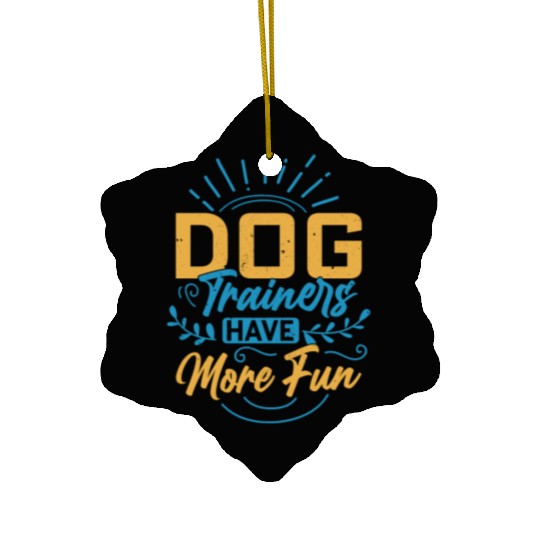 Dog Trainers Have More Fun Training Job Saying Ceramic Ornaments