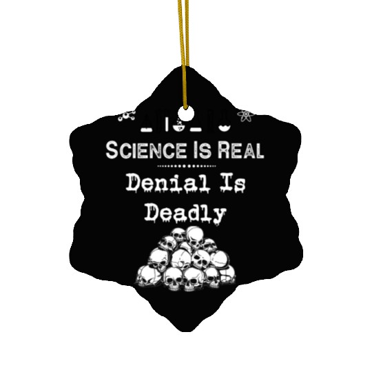 Science Is Real Denial Is Deadly Ceramic Ornaments