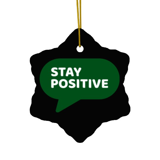 Stay Positive - Positive Edition Ceramic Ornaments