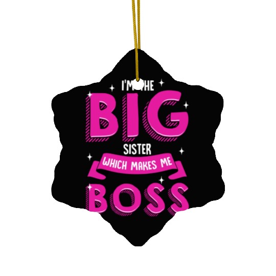 I m The Big Sister Which Makes Me Boss Older Ceramic Ornaments