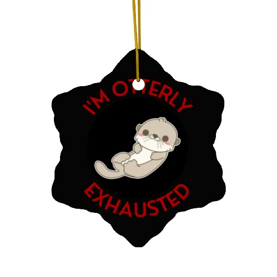 I m Otterly Exhausted Otter Pun Ceramic Ornaments