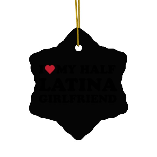 I Heart My Half Latina Girlfriend Gift Ceramic Ornaments