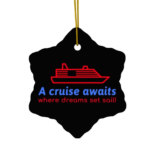 A Cruise awaits where dreams set sail! Ceramic Ornaments