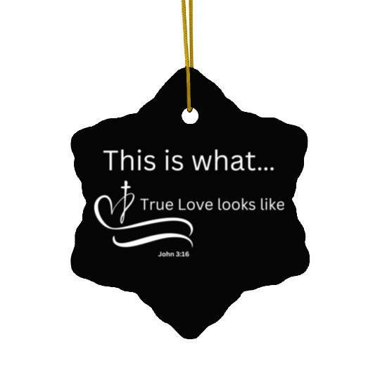 This is what True Love looks Like John 3:16 Ceramic Ornaments