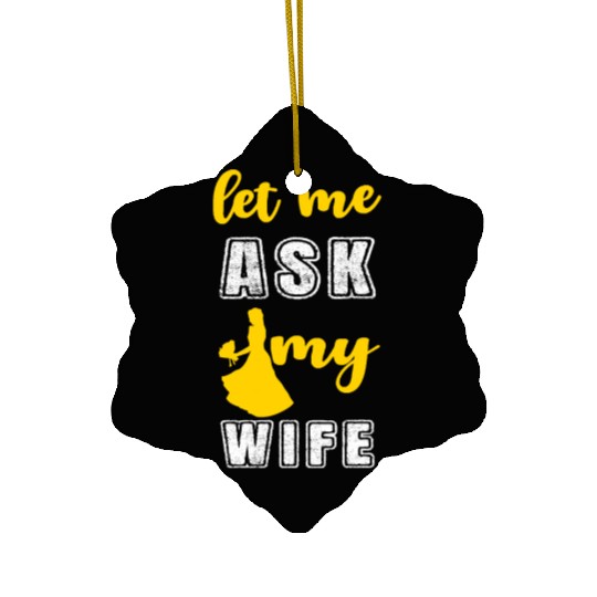 Let me ask my wife Ceramic Ornaments