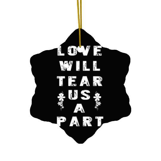 Love Will Tear Us Apart Ceramic Ornaments