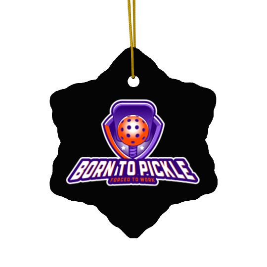 Pickleball: Born to Pickle, Forced to Work Ceramic Ornaments
