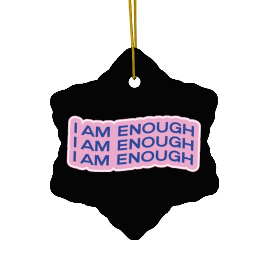 i am enough Ceramic Ornaments