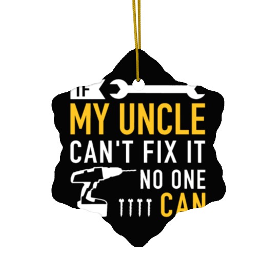 If my uncle can't fix ist no one canvintagehollywo Ceramic Ornaments