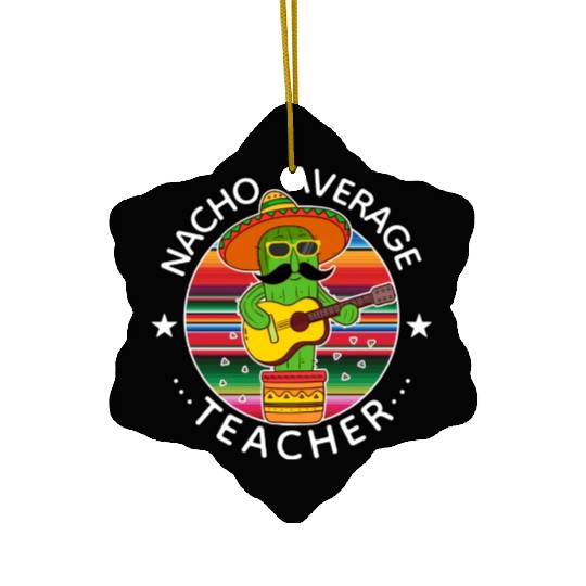 Nacho Average Teacher Cinco The Mayo Teacher Ceramic Ornaments