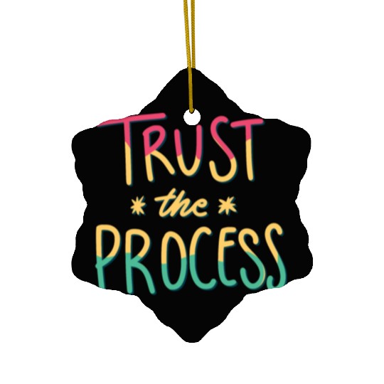 trust the process motivational gift artwork tees Ceramic Ornaments