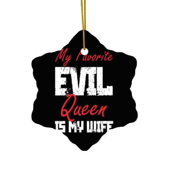 My Favorite Evil Queen Is My Wife Ceramic Ornaments