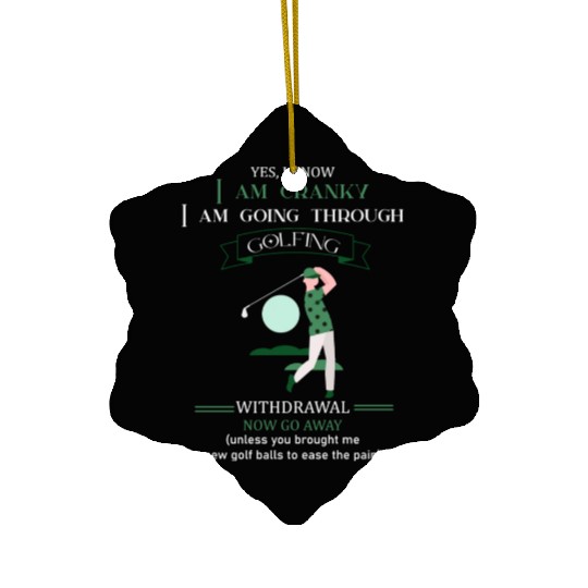 Yes I Know I Am Cranky I Am Going Through Golfing Ceramic Ornaments