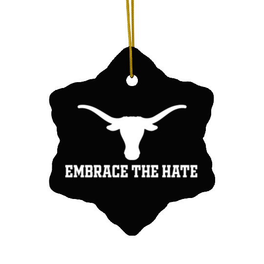 Embrace The Hate Texas Ceramic Ornaments