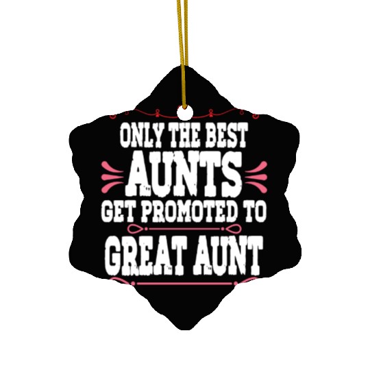 Only The Best Aunts Get Promoted To Great Aunt Ceramic Ornaments