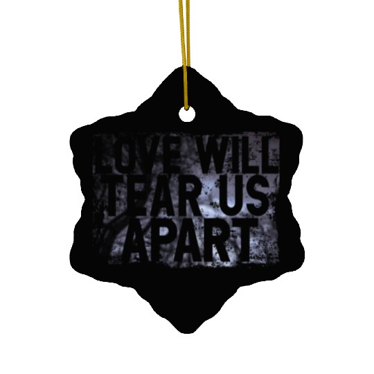 LOVE WILL TEAR US APART Ceramic Ornaments