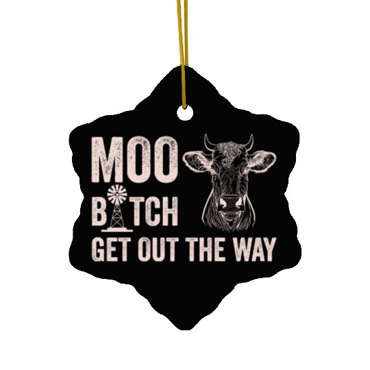 Moo Btch Get Out the Way Cow white Ceramic Ornaments
