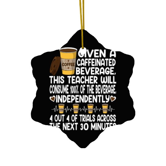 Given A Caffeinated Beverage SPED Teacher Ceramic Ornaments