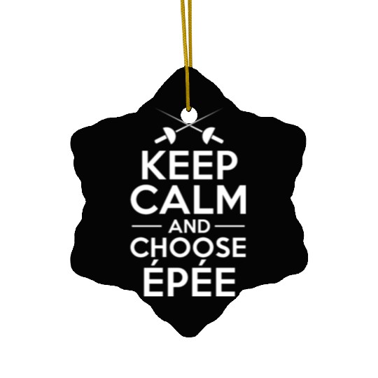Fencing Keep Calm And Choose Epée Ceramic Ornaments
