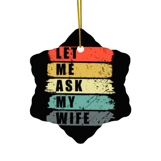 Let Me Ask My Wife Funny Humor Couples Ceramic Ornaments