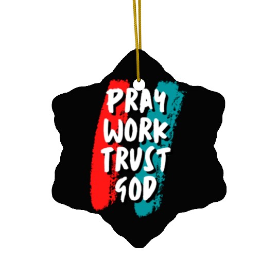 Pray work trust god Ceramic Ornaments