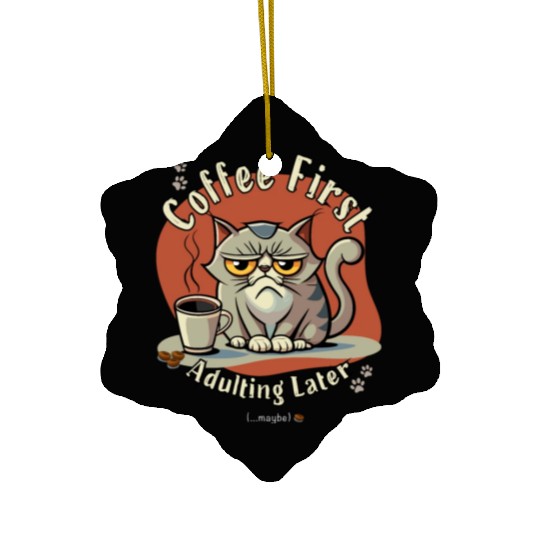 Coffee First - Adulting Later (...maybe) Ceramic Ornaments
